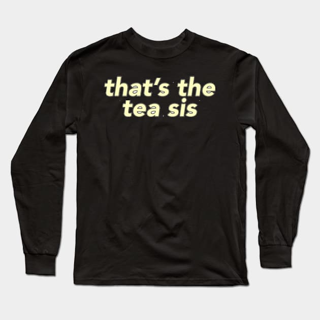 That's The Tea Long Sleeve T-Shirt by Biscuit25